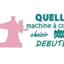 Comment choisir sa machine à coudre quand on débute?