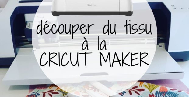 Couper du tissu à la Cricut Maker