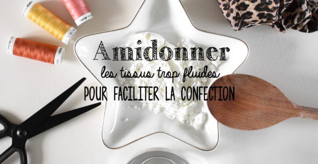 Faciliter la couture des tissus trop fluides avec l’amidon